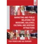 Marketing and Public Relations for Museums, Galleries, Cultural and Heritage Attractions by French; Ylva, 9780415610469