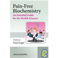 Pain-Free Biochemistry An Essential Guide for the Health Sciences by Engel, Paul C., 9780470060469