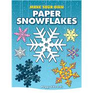 Make Your Own Paper Snowflakes by Peggy Edwards, 9780486450469