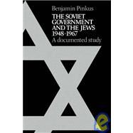 The Soviet Government and the Jews 1948–1967: A Documented Study by Benjamin Pinkus, 9780521090469