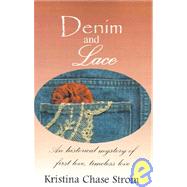 Denim and Lace : An Historical Mystery of First Love, Timeless Love by Strom, Kristina Chase, 9780738830469