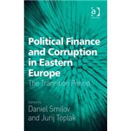 Political Finance and Corruption in Eastern Europe: The Transition Period by Toplak,Jurij, 9780754670469