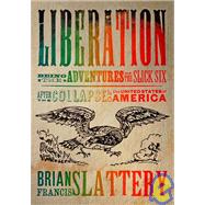 Liberation Being the Adventures of the Slick Six After the Collapse of the United States of America by Slattery, Brian Francis, 9780765320469