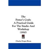 Potter's Craft : A Practical Guide for the Studio and Workshop (1910) by Binns, Charles Fergus, 9781104340469