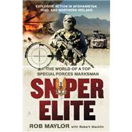 Sniper Elite The World of a Top Special Forces Marksman by Maylor, Rob; Macklin, Robert, 9781250010469