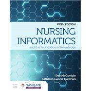 Nursing Informatics and the Foundation of Knowledge by Dee McGonigle; Kathleen Mastrian, 9781284220469