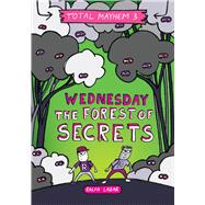 Wednesday  The Forest of Secrets (Total Mayhem #3) (Library Edition) by Lazar, Ralph; Lazar, Ralph, 9781338770469