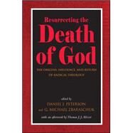 Resurrecting the Death of God: The Origins, Influence, and Return of Radical Theology by Peterson, Daniel J.; Zbaraschuk, G. Michael; Altizer, Thomas J. J. (AFT), 9781438450469