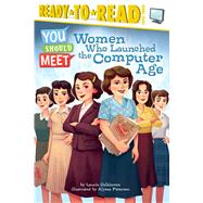 Women Who Launched the Computer Age Ready-to-Read Level 3 by Calkhoven, Laurie; Petersen, Alyssa, 9781481470469