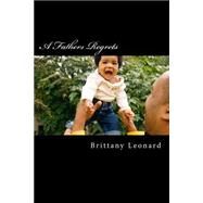A Fathers Regrets by Leonard, Brittany A., 9781523280469