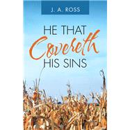 He That Covereth His Sins by Ross, J. A., 9781973670469