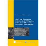 Cases and Concepts on Extraterritorial Obligations in the Area of Economic, Social and Cultural Rights by Coomans, Fons; Knnemann, Rolf, 9789400000469