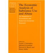 The Economic Analysis of Substance Use and Abuse by Chaloupka, Frank J.; Grossman, Michael; Bickel, Warren K.; Saffer, Henry, 9780226100470