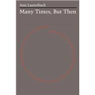 Many Times, but Then by Lauterbach, Ann, 9780292750470