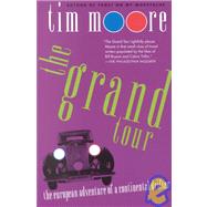The Grand Tour The European Adventure of a Continental Drifter by Moore, Tim, 9780312300470