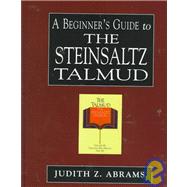 A Beginner's Guide to the Steinsaltz Talmud by Abrams, Judith Z., 9780765760470