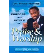 The Purpose and Power of Praise & Worship by Munroe, Myles, 9780768420470