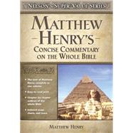Super Value Series: Matthew Henry's Concise Commentary On The Whole Bible by Henry, Matthew, 9780785250470