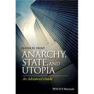 Anarchy, State, and Utopia An Advanced Guide by Hunt, Lester H., 9781118880470
