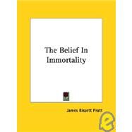 The Belief in Immortality by Pratt, James Bissett, 9781425470470