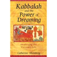 Kabbalah And The Power Of Dreaming by Shainberg, Catherine, 9781594770470
