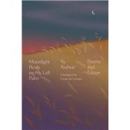 Moonlight Rests on My Left Palm Poems and Essays by Xiuhua, Yu; Sze-Lorrain, Fiona, 9781662600470
