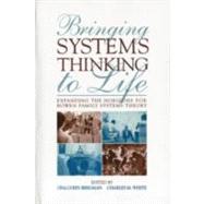 Bringing Systems Thinking to Life: Expanding the Horizons for Bowen Family Systems Theory by Bregman; Ona Cohn, 9780415800471