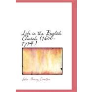 Life in the English Church (1600-1714) by Overton, John Henry, 9780554570471
