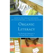 Organic Literacy The Keywords Approach to Owning Words in Print by Fox, Kathy R.; Bahlmann, Chelsey; Hughes, Joy Foster; Milstead, Melissa, 9780761860471