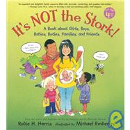 It's Not the Stork! A Book About Girls, Boys, Babies, Bodies, Families and Friends by Harris, Robie H.; Emberley, Michael, 9780763600471