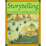 Storytelling: An Encyclopedia of Mythology and Folklore by Sherman; Howard J, 9780765680471