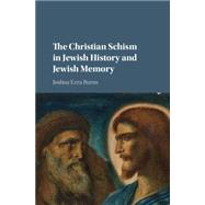 The Christian Schism in Jewish History and Jewish Memory by Burns, Joshua Ezra, 9781107120471