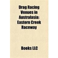 Drag Racing Venues in Australasi : Eastern Creek Raceway by , 9781156320471