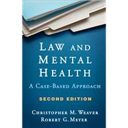 Law and Mental Health, Second Edition A Case-Based Approach by Weaver, Christopher M.; Meyer, Robert G., 9781462540471