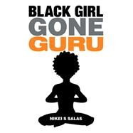 Black Girl Gone Guru by Salas, Nikei S., 9781504350471