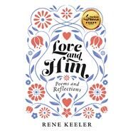 Love and Him Poems and Reflections by Keeler, Rene, 9781667880471