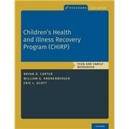 Children's Health and Illness Recovery Program (CHIRP) Teen and Family Workbook by Carter, Bryan D.; Kronenberger, William G.; Scott, Eric L., 9780190070472