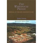 The Warehouse Prison Disposal of the New Dangerous Class by Irwin, John; Owen, Barbara, 9780195330472