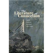 The Literature of Connection Signal, Medium, Interface, 1850-1950 by Trotter, David, 9780198850472