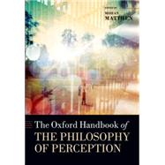 The Oxford Handbook of Philosophy of Perception by Matthen, Mohan, 9780199600472