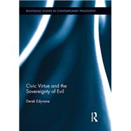 Civic Virtue and the Sovereignty of Evil by Edyvane; Derek, 9780415890472