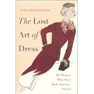 The Lost Art of Dress by Linda Przybyszewski, 9780465080472
