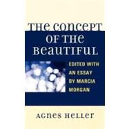 The Concept of the Beautiful by Heller, Agnes; Morgan, Marcia, 9780739170472