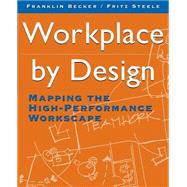 Workplace by Design Mapping the High-Performance Workscape by Becker, Franklin; Steele, Fritz, 9780787900472