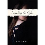 Breaking the Rules by Ray, Ania, 9781098380472