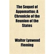 The Sequel of Appomattox by Fleming, Walter L., 9781153720472