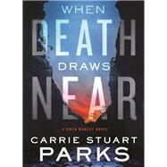 When Death Draws Near by Parks, Carrie Stuart, 9781401690472