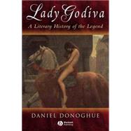 Lady Godiva A Literary History of the Legend by Donoghue, Daniel, 9781405100472