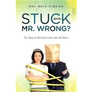 Stuck With Mr. Wrong? by O'brien, Amy Beth; Wright, Victoria, 9781452870472