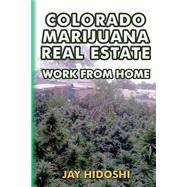 Colorado Marijuana Real Estate by Hidoshi, Jay, 9781508850472